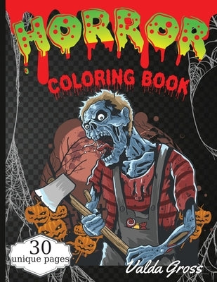 Horror Coloring Book: Scary and Creepy Halloween Coloring Book for Men Women and Teens 30 Killer Designs to Color Scary Gift Coloring Book F Paperback Gopublish