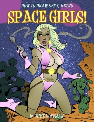 How To Draw Sexy, Retro Space Girls! Paperback Independently Published