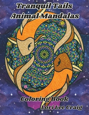 Tranquil Tails Animal Mandalas Coloring Book: You Bring the Color! Paperback Independently Published