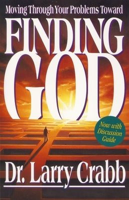 Finding God: Moving Through Your Problems in Pursuit of God by Crabb, Larry