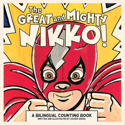 The Great and Mighty Nikko! / ¡El Gran Y Poderoso Nikko!: A Bilingual Counting Book by Garza, Xavier