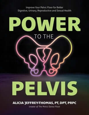 Power to the Pelvis: Improve Your Pelvic Floor for Better Digestive, Urinary, Reproductive and Sexual Health Paperback Page Street Publishing