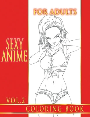 Sexy Anime Coloring Book For Adults. Vol.2: Dirty Anime Girls. 50 Sexy Coloring Pages Paperback Independently Published