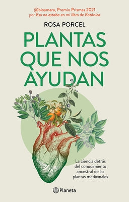 Plantas Que Nos Ayudan: La Ciencia Detrás del Conocimiento Ancestral de Las Plantas Medicinales / Healing Plants by Porcel, Rosa