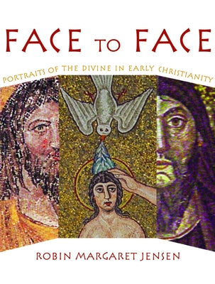Face to Face: Portraits of the Divine in Early Christianity Paperback Fortress Press