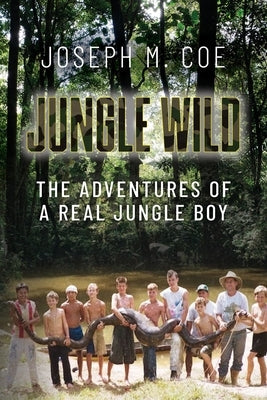 Jungle Wild: The Adventures of a Real Jungle Boy Paperback Palmetto Publishing
