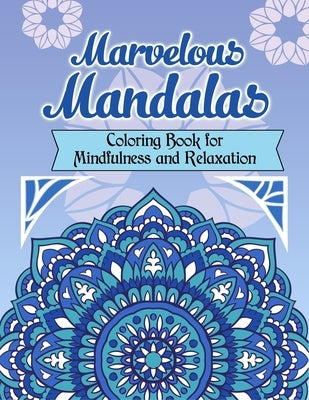 Marvelous Mandalas, Coloring Book for Mindfulness and Relaxation: 50 Beautiful, Inspiring, Intricate Geometric Designs for Mindfulness, Meditation, an Paperback Independently Published