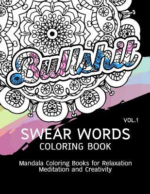 Swear Words Coloring Book Vol.1: Mandala Coloring Books for Relaxation Meditation and Creativity Paperback Createspace Independent Publishing Platform