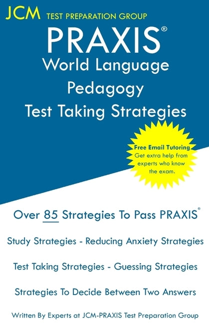 PRAXIS World Language Pedagogy - Test Taking Strategies: PRAXIS 5841 - Free Online Tutoring - New 2020 Edition - The latest strategies to pass your ex Paperback Jcm Test Preparation Group