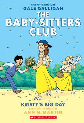 Kristy's Big Day: A Graphic Novel (the Baby-Sitters Club #6) by Galligan, Gale