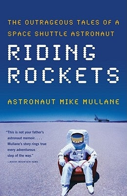 Riding Rockets: The Outrageous Tales of a Space Shuttle Astronaut Scribner Book Company