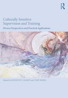 Culturally Sensitive Supervision and Training: Diverse Perspectives and Practical Applications Paperback Routledge