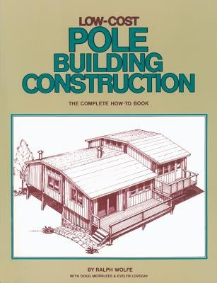 Low-Cost Pole Building Construction: The Complete How-To Book Paperback Storey Publishing