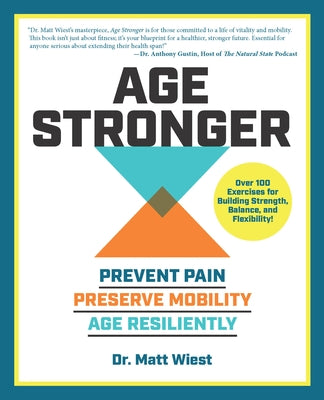 Age Stronger: Prevent Pain. Preserve Mobility. Age Resiliently by Wiest, Matt