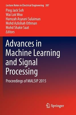 Advances in Machine Learning and Signal Processing: Proceedings of Malsip 2015 Paperback Springer