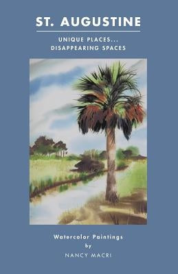 St. Augustine: Unique Places...Disappearing Spaces: Watercolor Paintings by Nancy Macri Paperback Legacies & Memories