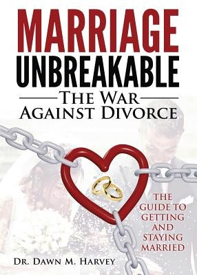 Marriage Unbreakable: The War Against Divorce Paperback Unlock Publishing House, Inc.