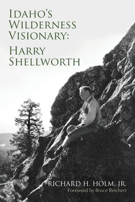 Idaho's Wilderness Visionary Paperback Richard Holm