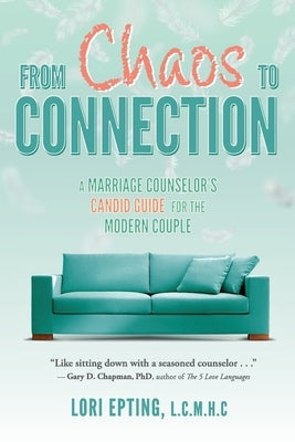 From Chaos to Connection: A Marriage Counselor's Candid Guide for the Modern Couple Paperback Belle Isle Books