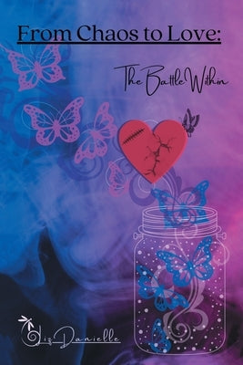 From Chaos to Love: The Battle Within Paperback Page Publishing