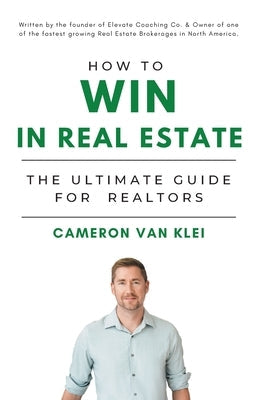 How to Win in Real Estate: The Ultimate Guide for Realtors Paperback FriesenPress