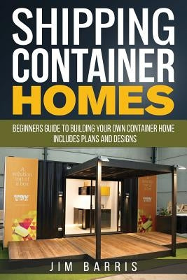 Shipping Container Homes: Beginners guide to building your own container home - includes plans and designs Paperback Createspace Independent Publishing Platform