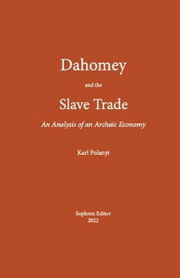 Dahomey and the Slave Trade: An Analysis of an Archaic Economy Paperback Sophron Editor
