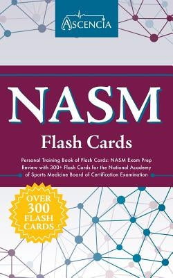 NASM Personal Training Book of Flash Cards: NASM Exam Prep Review with 300+ Flash Cards for the National Academy of Sports Medicine Board of Certifica Paperback Ascencia Test Prep