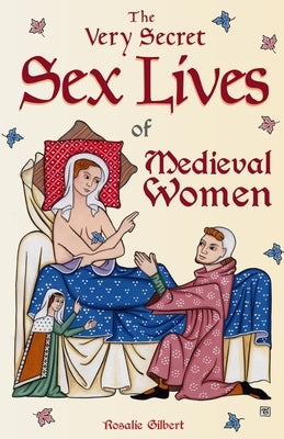 The Very Secret Sex Lives of Medieval Women: An Inside Look at Women & Sex in Medieval Times (Human Sexuality, True Stories, Women in History) Paperback Mango