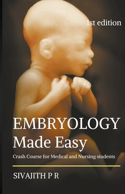Embryology Made Easy: Crash Course For Medical And Nursing Students Paperback Academicos