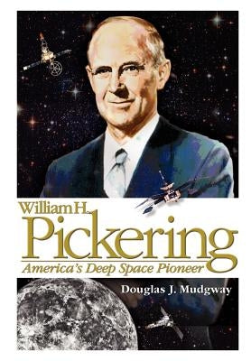 William H. Pickering: America's Deep Space Pioneer Paperback www.Militarybookshop.Co.UK