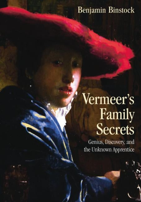 Vermeer's Family Secrets: Genius, Discovery, and the Unknown Apprentice Paperback Routledge