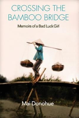 Crossing the Bamboo Bridge: Memoirs of a Bad Luck Girl Paperback Stillwater River Publications