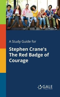 A Study Guide for Stephen Crane's The Red Badge of Courage Paperback Gale, Study Guides