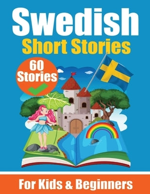 60 Short Stories in Swedish A Dual-Language Book in English and Swedish A Swedish Language Learning book for Children and Beginners: Learn Swedish Lan Paperback de Fryske Wrald
