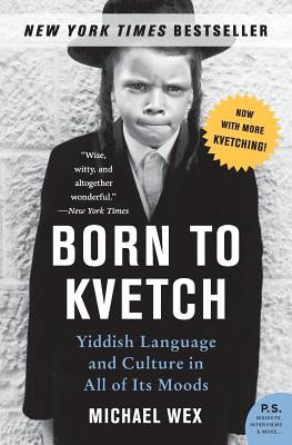 Born to Kvetch: Yiddish Language and Culture in All of Its Moods Harper Perennial