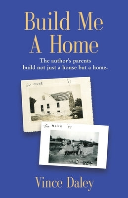 Build Me a Home: The author's parents build not just a house but a home. Paperback Booklocker.com