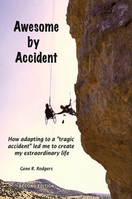 Awesome by Accident: How adapting to a "tragic accident" led me to create my extraordinary life Paperback Booklocker.com