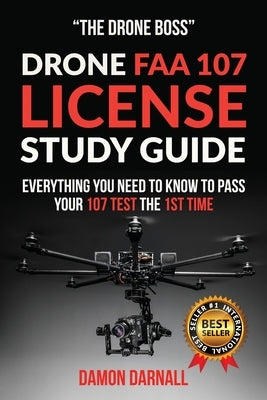 Drone FAA 107 License Study Guide: Everything You Need to Know to Pass Your 107 Test the First Time Createspace Independent Publishing Platform
