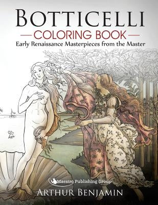 Botticelli Coloring Book: Early Renaissance Masterpieces from the Master Paperback Maestro Publishing Group