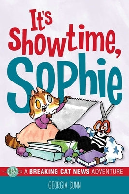 It's Showtime, Sophie: A Breaking Cat News Adventure by Dunn, Georgia