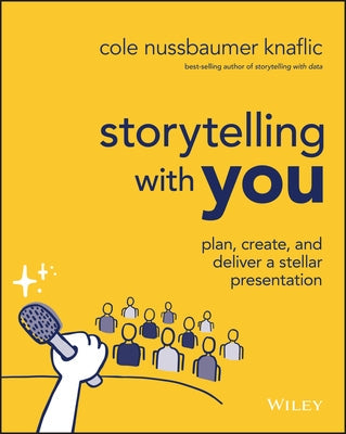 Storytelling with You: Plan, Create, and Deliver a Stellar Presentation Paperback Wiley