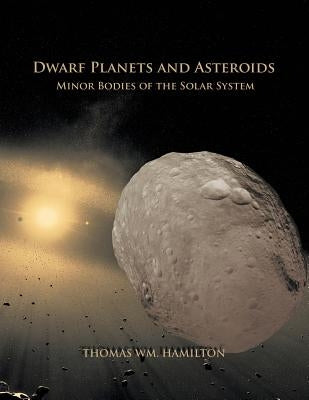 Dwarf Planets and Asteroids: Minor Bodies of the Solar System Paperback Strategic Book Publishing & Rights Agency, LL
