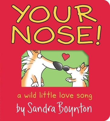 Your Nose!: A Wild Little Love Song Board Book Boynton Bookworks