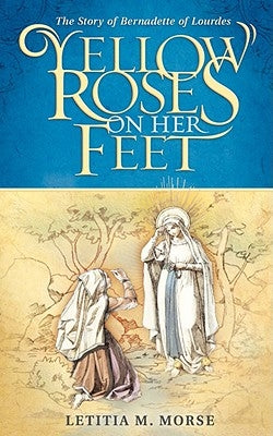 Yellow Roses on Her Feet: The Story of Bernadette of Lourdes Paperback Bienna Books