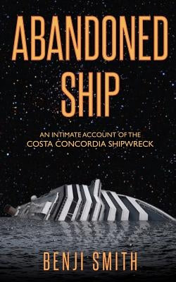 Abandoned Ship: An intimate account of the Costa Concordia shipwreck Paperback Createspace Independent Publishing Platform