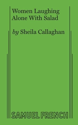 Women Laughing Alone With Salad Paperback Samuel French, Inc.