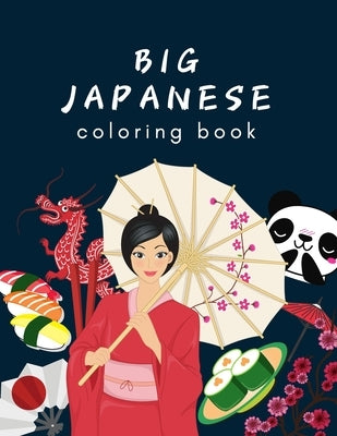 Big Japanese Coloring Book: Oriental Adult and Kids Coloring Book, Japan Lovers Book with Themes Such as Geisha, Sumo, Warriors, Dragons, Kawaii C Paperback Independently Published