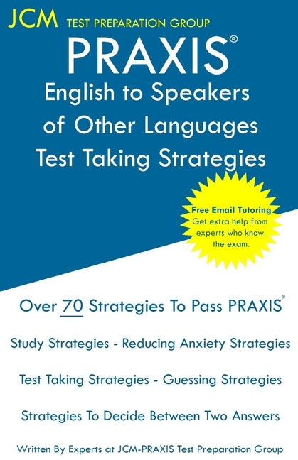 PRAXIS English to Speakers of Other Languages - Test Taking Strategies: PRAXIS 5362 - Free Online Tutoring - New 2020 Edition - The latest strategies Paperback Jcm Test Preparation Group
