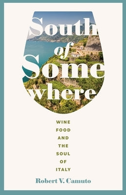 South of Somewhere: Wine, Food, and the Soul of Italy Paperback University of Nebraska Press